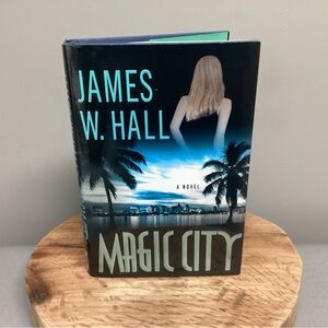 🔵 “2/$10” Magic City - James W. Hall - Hardback / Hardcover Edition - A Novel